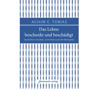 Achim E. Tobias Das Leben beschenkt und beschädigt: Geschicht (Copertina rigida)