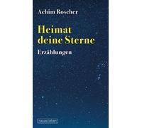 Achim Roscher Heimat deine Sterne: Erzählungen (Copertina rigida)