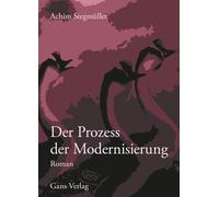 Achim Stegmüller Der Prozess der Modernisierung: Roman (Gegenwarten) (Tascabile)