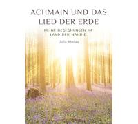 Achmain und das Lied der Erde: Meine Begegnungen im Land der Nahdie
