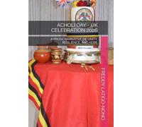 ACHOLI DAY - UK CELEBRATION 2026: A PROSE NARRATIVE OF UNITY, RESILIENCE, AND HOPE