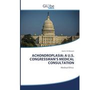 ACHONDROPLASIA: A U.S. CONGRESSMAN'S MEDICAL CONSULTATION: Medical Ethics