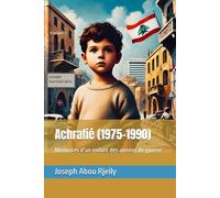 Achrafiéh (1975-1990): Mémoires d’un enfant des années de guerre
