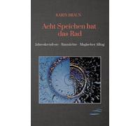 Acht Speichen hat das Rad: Jahreskreisfeste - Raunächte - Magischer Alltag