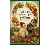 Achtsam durch das Jahr grillen