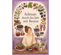 Achtsam durch das Jahr mit Beeren