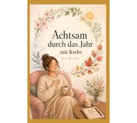 Achtsam durch das Jahr mit Krebs