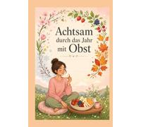 Achtsam durch das Jahr mit Obst
