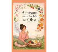 Achtsam durch das Jahr mit Obst