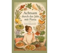 Achtsam durch das Jahr mit Pasta