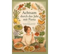 Achtsam durch das Jahr mit Pasta