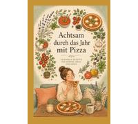 Achtsam durch das Jahr mit Pizza