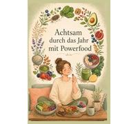 Achtsam durch das Jahr mit Powerfood