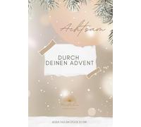 Achtsam durch deinen Advent - 24 Tage nur für dich: Ein therapeutisch fundiertes Achtsamkeits-Workbook mit 24 Übungen, Reflexionen und Meditationen für innere Ruhe, Selbstliebe und Balance.