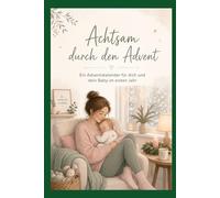 Achtsam durch den Advent - ein Adventskalender für dich und dein Baby im ersten Jahr