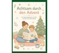 Achtsam durch den Advent - Ein Adventskalender für dich und dein Grundschulkind