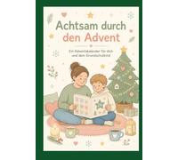 Achtsam durch den Advent - Ein Adventskalender für dich und dein Grundschulkind