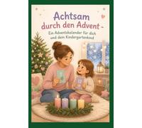 Achtsam durch den Advent - Ein Adventskalender für dich und dein Kindergartenkind