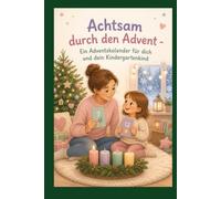 Achtsam durch den Advent - Ein Adventskalender für dich und dein Kindergartenkind