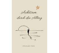 Achtsam durch den Alltag - Achtsamkeitstagebuch. Handliches DIN A5-Format, Paperback: Ein Tagebuch für Reflexion, Ruhe und innere Stärke