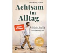 Achtsam im Alltag: 3 einfache Schritte zu weniger Stress und mehr Gelassenheit