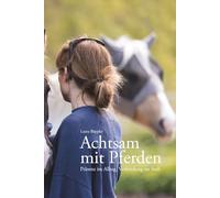 Achtsam mit Pferden: Präsenz im Alltag, Verbindung im Stall