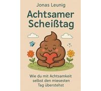 Achtsamer Scheißtag: Wie du mit Achtsamkeit selbst den miesesten Tag überstehst