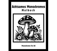 Achtsames Monochromes Malbuch: Einfache Schwarz-Weiß-Motive für Entspannung, Stressabbau und achtsames Ausmalen für Erwachsene und Jugendliche