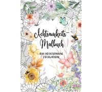 Achtsamkeit & Blumen: Kreatives Malbuch für Erwachsene, Ausmalbuch, Achtsamkeit, 40 wunderschöne Blumenmotive mit inspirierenden Zitaten | Perfekt zum ... & Zitate zum Entspannen und Stress abbauen
