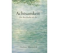 Achtsamkeit: Die Rückkehr zu dir