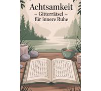 Achtsamkeit - Gitterrätsel für innere Ruhe: Wortgitter-Rätselbuch für Erwachsene zur Entspannung, Selbstfürsorge, inneren Ruhe, Stressbewältigung, ... Denken;55 Rätsel, 110 Seiten, Erwachsene