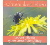 Achtsamkeit leben / Lebenshilfe für einen stressfreien Alltag