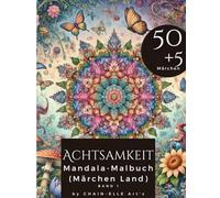 Achtsamkeit Märchen Land Mandala Malbuch: Ein Ausmalbuch mit 50+5 märchenhaften Mandala Designs - Für Erwachsene und Jugendliche zum Entspannen und Stressabbau
