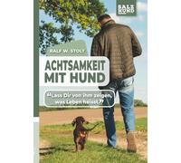 Achtsamkeit mit Hund: Lass Dir von ihm zeigen, was Leben heisst.