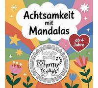 Achtsamkeit mit Mandalas: Das Ausmalbuch mit 50 Tier-Mandalas und positiven Affirmationen für Kinder ab 4 Jahre - hilft, achtsam zu entspannen, Konzentration und Feinmotorik zu trainieren.