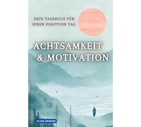 Achtsamkeit & Motivation: Dein Tagebuch für einen positiven Tag