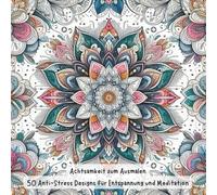 Achtsamkeit zum Ausmalen: 50 Anti-Stress Designs für Entspannung und Meditation