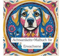 Achtsamkeits-Malbuch für Erwachsene: Beruhige deinen Geist und reduziere Stress durch Ausmalen