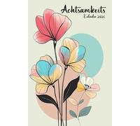 Achtsamkeitskalender 2026: Ein Achtsamkeit Kalender 2026 für mehr Glück, Achtsamkeit und Dankbarkeit | Für positives Denken und zur Entwicklung