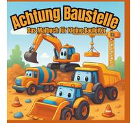 Achtung Baustelle! Das Malbuch für kleine Bauleiter: 30 Motive und separate Faktenchecks für Mal- & Lernspaß