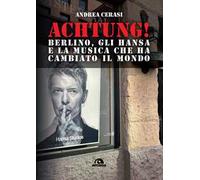 Achtung! Berlino, gli hansa e la musica che ha cambiato il mondo