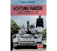 Achtung Panzer!: Storia e uniformi dell'arma corazzata tedesca 1939-1945: 26