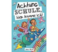 Achtung Schule, hier komme ich! Mutmachgeschichten zur Einschulung für Mädchen und Jungen: Das perfekte Geschenk für die Schultüte, das erste Schuljahr und die Vorschulzeit