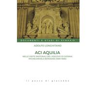Aci Aquilia. Nelle visite pastorali del Vescovo di Catania Michelangelo Bonadies (1666-1686)