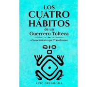Acic Oklahoma Los Cuatro Hábitos de Un Guerrero Tolteca (Tascabile)