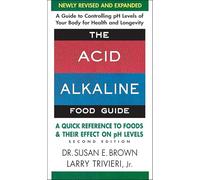 The Acid-Alkaline Food Guide: A Quick Reference to Foods & Their Efffect on PH Levels: A Quick Reference to Foods & Their Effect on Ph Levels