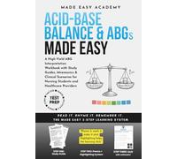 Acid-Base Balance Made Easy: A High-Yield ABG Interpretation Workbook with Study Guides, Mnemonics & Clinical Scenarios for Nursing Students and Healthcare Providers: USMLE CCRN TMC PANCE Test Prep