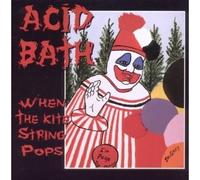 Acid Bath - When The Kits String Pops - Cd