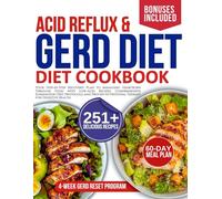 Acid reflux and Gerd diet cookbook: Managing Heartburn Through Food with Low-Acid Recipes, Comprehensive Elimination Diet Protocols, and Proven Nutritional Therapy for Digestive Health