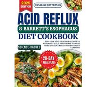 Acid Reflux & Barrett’s Esophagus Diet Cookbook: 200+ Low Acid Delicious Recipes to Naturally Calm Heartburn, Manage GERD & Reduce Reflux for Everyday Comfort
